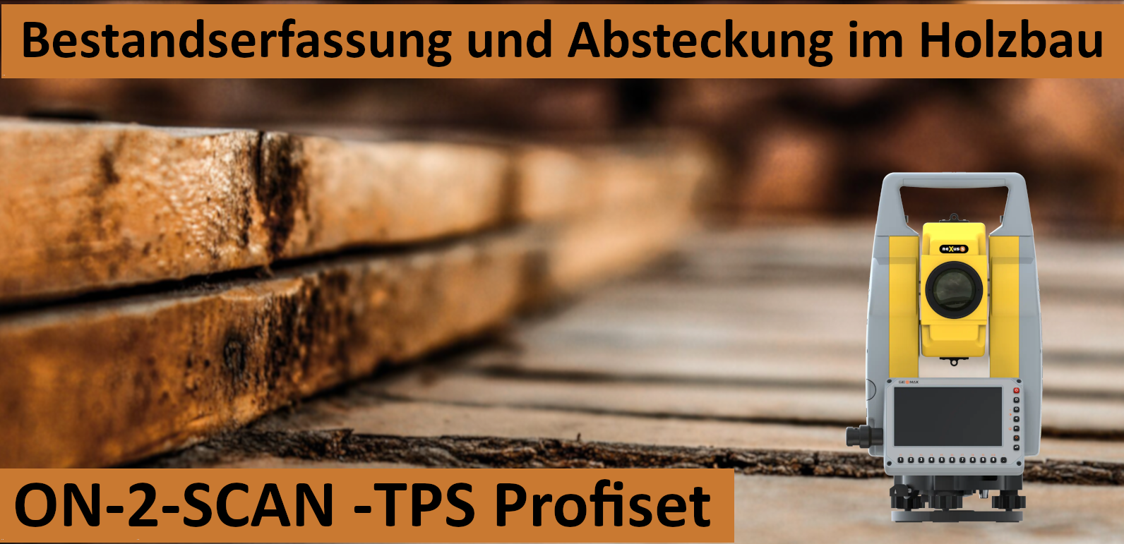 Bestandserfassung und Absteckung im Holzbau ON-2-SCAN -TPS Profiset